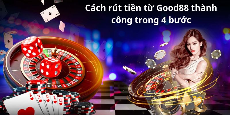 Cách rút tiền từ Good88 thành công trong 4 bước