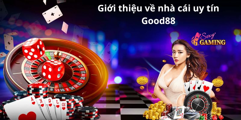 Giới thiệu về nhà cái uy tín Good88