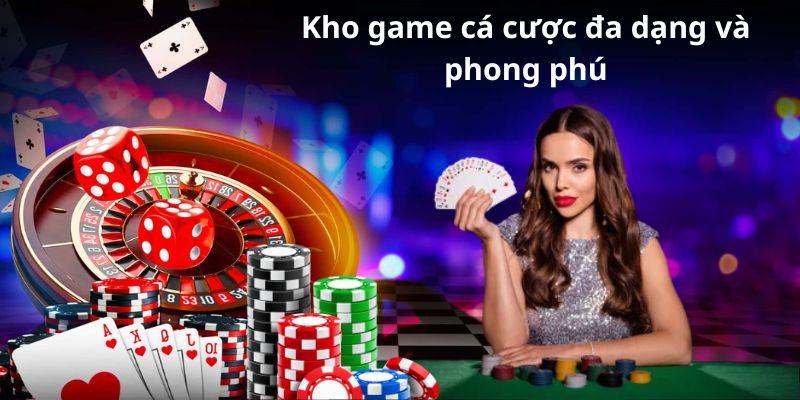 Kho game cá cược đa dạng và phong phú